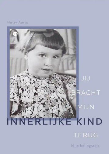 Jij bracht mijn innerlijke kind terug - Hetty Aarts, Boeken, Verzenden, Zo goed als nieuw, Hetty Aarts