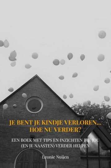 Je bent je kindje verloren... Hoe nu verder? 9789403668741, Verzenden, Zo goed als nieuw, Leonie Nuijen