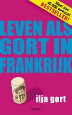 Leven als Gort in Frankrijk 9789043907156 Ilja Gort, Boeken, Kookboeken, Verzenden, Gelezen, Ilja Gort