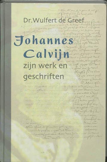 Johannes Calvijn, zijn werk en zijn geschriften - Wulfert de, Verzenden, Nieuw