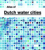 Atlas of Dutch Water Cities 9789058751744 F. Hooimeijer, Verzenden, Zo goed als nieuw, F. Hooimeijer