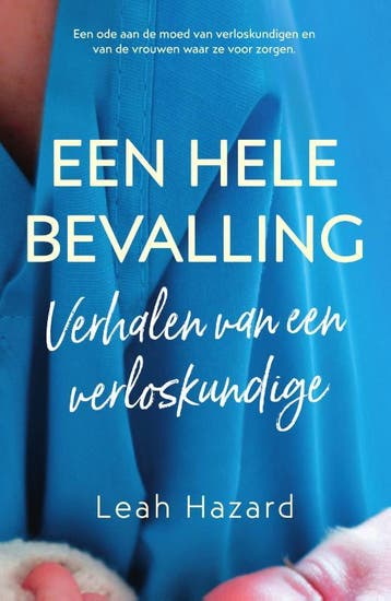 Een hele bevalling 9789000371228 Leah Hazard, Boeken, Verzenden, Zo goed als nieuw, Leah Hazard