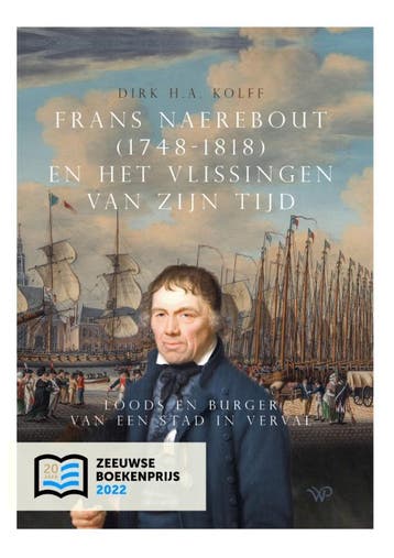 Frans Naerebout (1748-1818) En Het Vlissingen Van Zijn Tijd, Boeken, Ophalen of Verzenden, Nieuw, Dirk H.A. Kolff