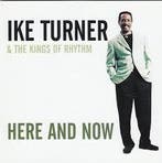 cd - Ike Turner &amp; The Kings Of Rhythm - Here And Now, Verzenden, Zo goed als nieuw