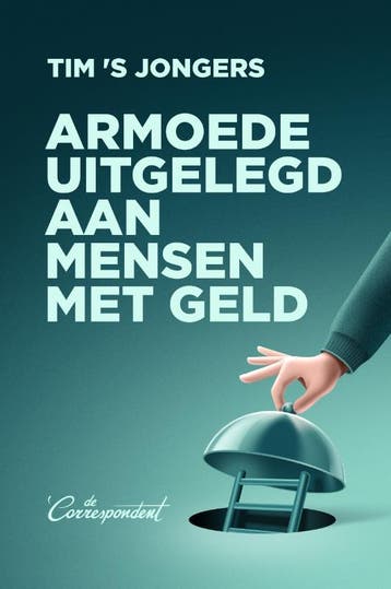Armoede uitgelegd aan mensen met geld 9789493254466, Verzenden, Zo goed als nieuw, Tim 'S Jongers