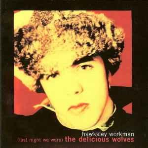 cd - Hawksley Workman - (Last Night We Were) The Deliciou..., Verzenden, Zo goed als nieuw