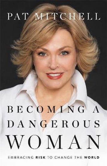 Becoming a Dangerous Woman: Embracing Risk to Change the, Verzenden, Zo goed als nieuw, Pat Mitchell