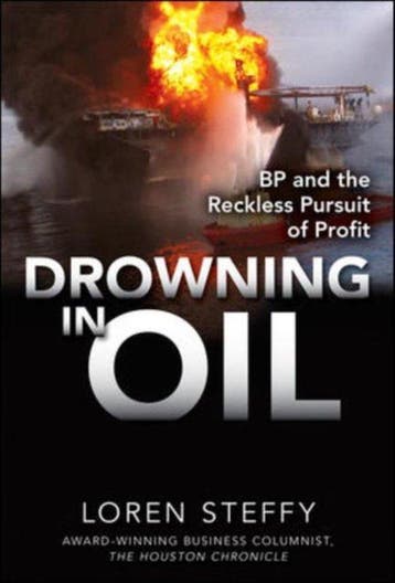 Drowning In Oil: Bp & The Reckless Pursuit Of Profit, Verzenden, Zo goed als nieuw, Loren Steffy