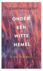Onder een witte hemel (9789045037998, Elizabeth Kolbert), Boeken, Verzenden, Nieuw
