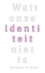 Wat onze identiteit niet is - Nathalie Heinich - 97890446417, Verzenden, Nieuw