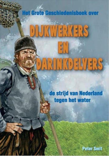 9789491263514 Het Grote Geschiedenisboek - Dijkwerkers en..., Verzenden, Nieuw, Peter Smit