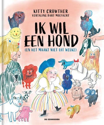 Ik wil een hond (en het maakt niet uit welke) 9789462915985, Boeken, Verzenden, Zo goed als nieuw, Kitty Crowther