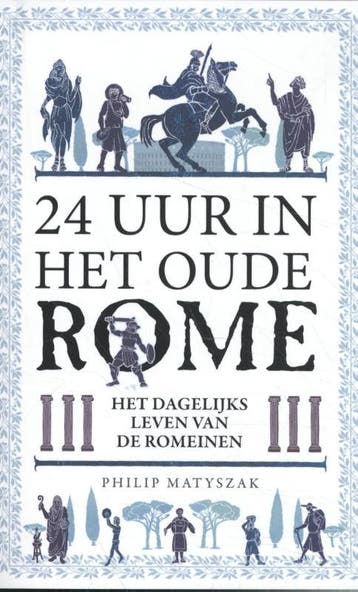 24 uur in het oude Rome - Philip Matyszak 9789082683653, Verzenden, Gelezen, Philip Matyszak
