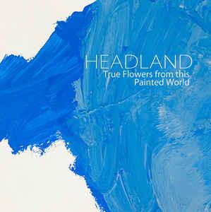 cd digi - Headland - True Flowers From This Painted World, Verzenden, Zo goed als nieuw