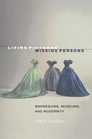 Living Pictures, Missing Persons - Mannequins, Museums, and, Ophalen of Verzenden, Nieuw