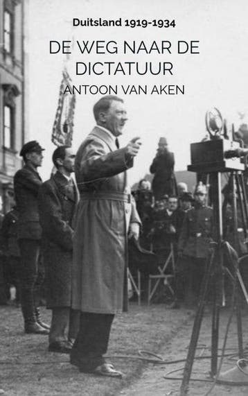 9789465468242 DE WEG NAAR DE DICTATUUR Antoon van Aken, Verzenden, Nieuw, Antoon van Aken