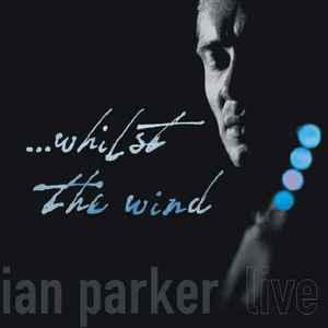 cd - Ian Parker - ...Whilst The Wind, Verzenden, Zo goed als nieuw