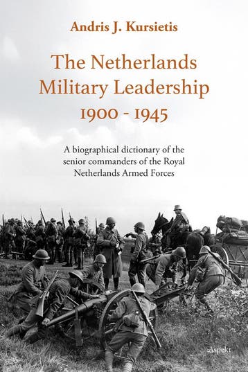 The Netherlands Military Leadership 1900 - 1945, Verzenden, Gelezen, Andris J. Kursietis