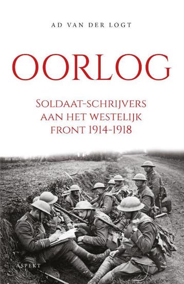 Oorlog. Soldaat-Schrijvers Aan Het Westelijk Front 1914-1918, Ophalen of Verzenden, Nieuw, Ad Logt
