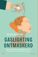 Gaslighting Ontmaskerd 9789059960077 Alice Vlottes, Ophalen of Verzenden, Nieuw, Alice Vlottes