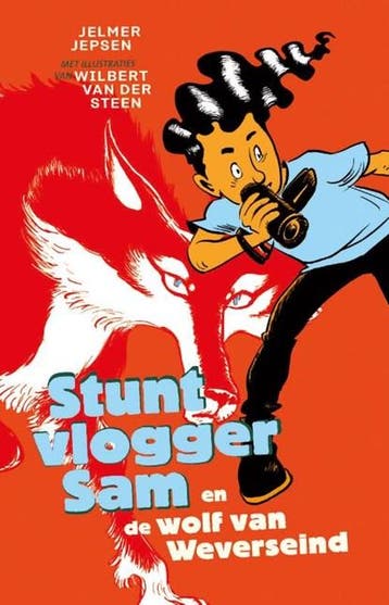 Stuntvlogger Sam en de wolf van Weverseind | 9789024585724 |, Boeken, Ophalen of Verzenden, Zo goed als nieuw, Jelmer Jepsen