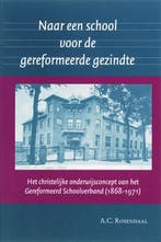 Naar een school voor de gereformeerde gezindte /, Boeken, Verzenden, Gelezen, A.C. Rosendaal