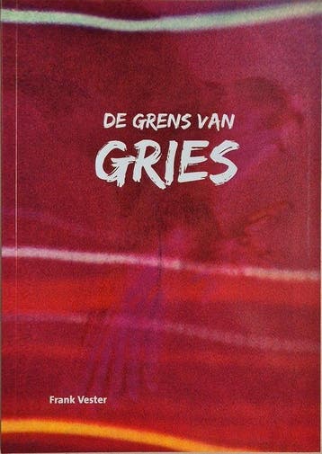 De grens van Gries - Frank Vester 9789081079938, Verzenden, Gelezen, Frank Vester