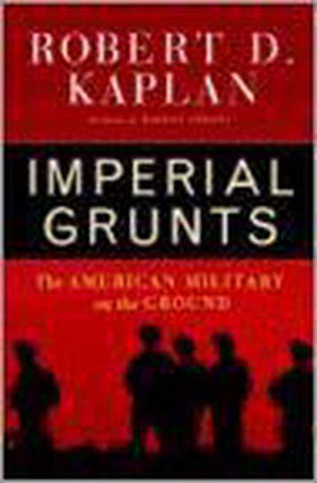 Imperial Grunts - Robert D. Kaplan 9781400061327, Boeken, Verzenden, Gelezen, Robert D. Kaplan