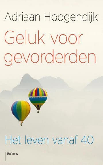 Geluk voor gevorderden - Adriaan Hoogendijk 9789460030994, Verzenden, Zo goed als nieuw, Adriaan Hoogendijk