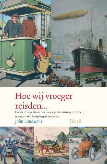 Hoe wij vroeger reisden, reilden en zeilden... - John, Verzenden, Zo goed als nieuw, John Landwehr