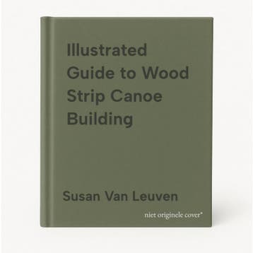 Illustrated Guide to Wood Strip Canoe Building 9780764305375, Verzenden, Zo goed als nieuw, Susan Van Leuven