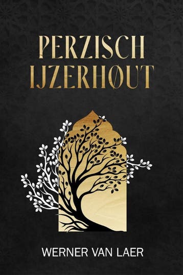 Perzisch IJzerhout - Werner Van Laer 9789493381612, Verzenden, Gelezen, Werner Van Laer