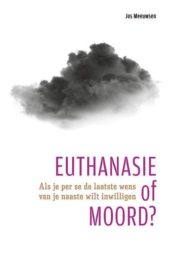 9789490217884 Euthanasie of moord? Jos Meeuwsen, Verzenden, Nieuw, Jos Meeuwsen