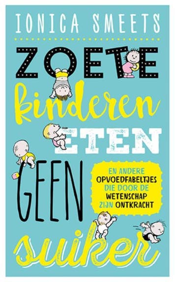 Zoete kinderen eten geen suiker en andere opvoedfabeltjes, Verzenden, Zo goed als nieuw, Ionica Smeets