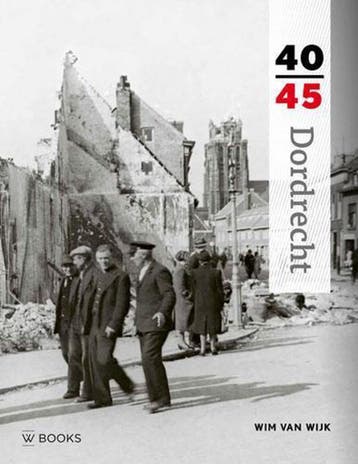 Dordrecht 40-45 - Wim van Wijk 9789462580374, Verzenden, Zo goed als nieuw, Wim van Wijk