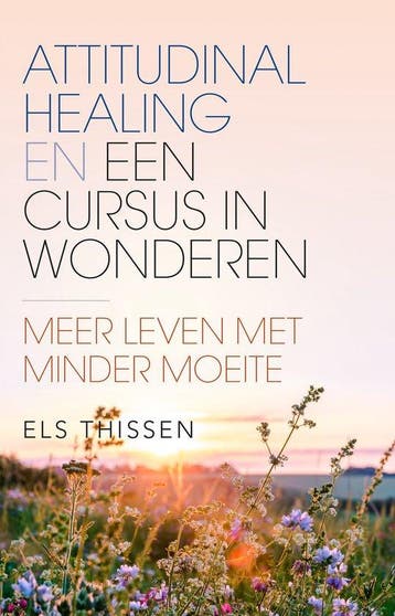 9789020218947 Attitudinal Healing en Een cursus in wonderen, Boeken, Verzenden, Nieuw, Els Thissen