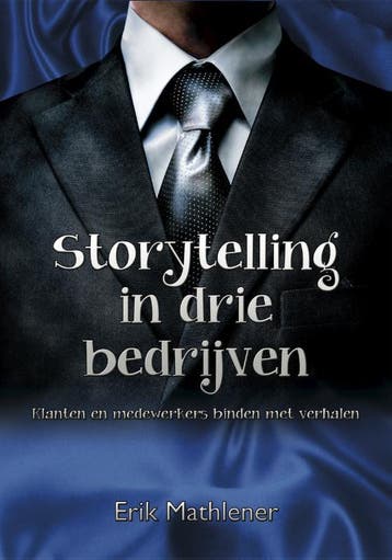 Storytelling in drie bedrijven 9789082135909 Erik Mathlener, Verzenden, Zo goed als nieuw, Erik Mathlener