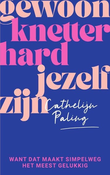 Gewoon knetterhard jezelf zijn - Cathelijn Paling, Verzenden, Zo goed als nieuw, Cathelijn Paling