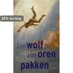 Een wolf bij zijn oren pakken 9789044639483 Sana Valiulina, Verzenden, Zo goed als nieuw, Sana Valiulina