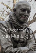 De essentie van Montaigne 9789492538291 Frans Jacobs, Verzenden, Zo goed als nieuw, Frans Jacobs
