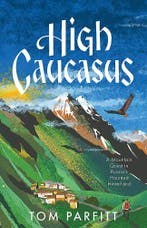 High Caucasus: A Mountain Quest in Russia’s Haunted, Boeken, Verzenden, Zo goed als nieuw, Tom Parfitt