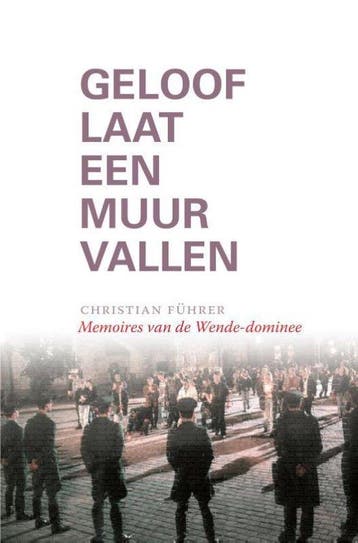 9789492183576 Geloof laat een Muur vallen | Tweedehands, Boeken, Verzenden, Zo goed als nieuw, Christian Fuhrer