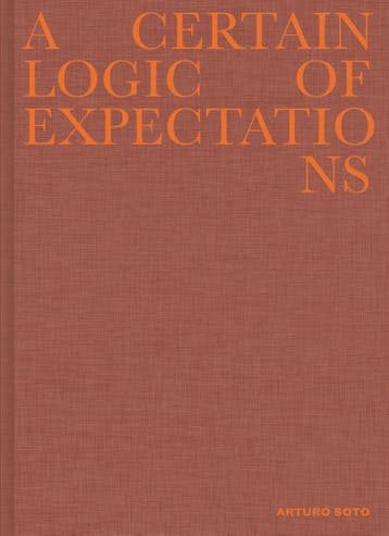 A Certain Logic Of Expectations | Arturo Soto | Nieuw, Ophalen of Verzenden, Nieuw, Arturo Soto
