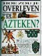 Hoe zou je overleven bij de Azteken? / Hoe zou je overleven, Verzenden, Zo goed als nieuw, F. Macdonald