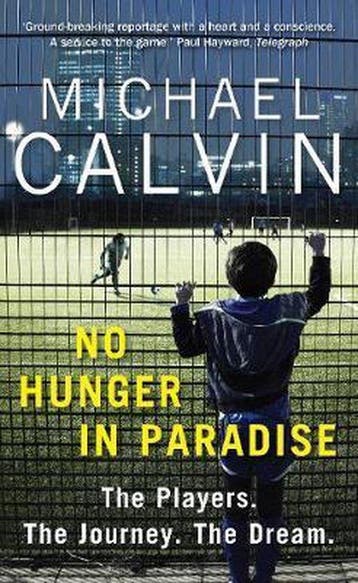 No Hunger In Paradise - Michael Calvin 9781780896304, Verzenden, Zo goed als nieuw, Michael Calvin