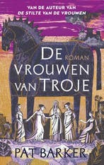 De vrouwen van Troje 9789026356667 Pat Barker, Boeken, Verzenden, Gelezen, Pat Barker