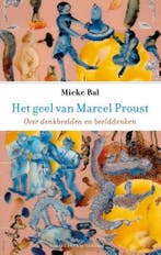 Het geel van Marcel Proust 9789460044670 Mieke Bal, Verzenden, Zo goed als nieuw, Mieke Bal