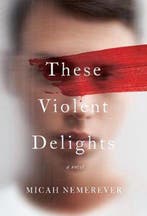 9780062963635 These Violent Delights A Novel | Tweedehands, Boeken, Verzenden, Zo goed als nieuw, Micah Nemerever
