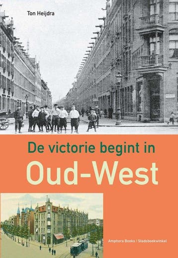 9789064461774 De victorie begint in Oud-West | Tweedehands, Verzenden, Zo goed als nieuw, Ton Heijdra