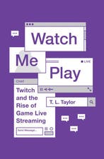 9780691183558 Watch Me Play - Twitch and the Rise of Game..., Boeken, Verzenden, Zo goed als nieuw, T. L. Taylor
